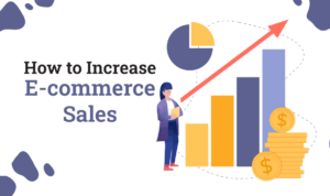How to Increase Your E-commerce Sales with Digital Marketing Strategies