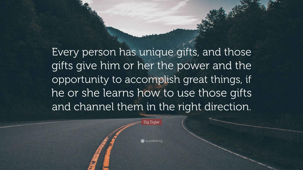 Gifts those zig ziglar person unique every has or him give power her quote opportunity accomplish things great direction learns