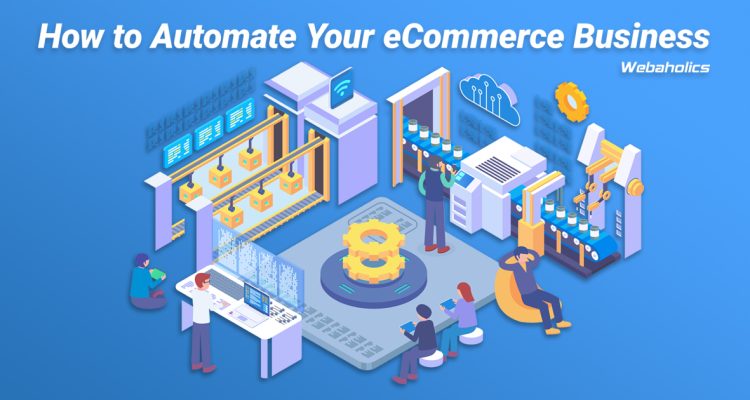 How to Automate Your E-Commerce Business Efficiently
